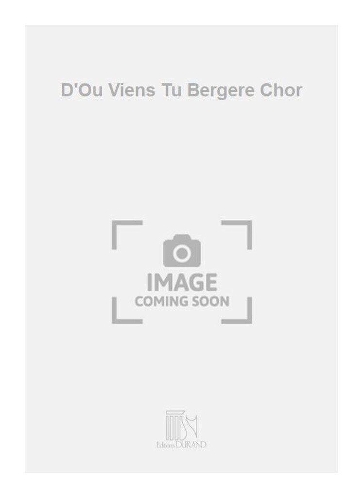 D'Ou Viens Tu Bergere Chor